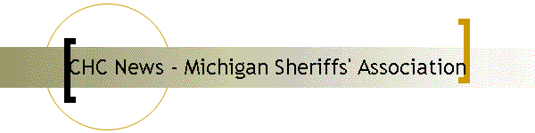 CHC News - Michigan Sheriffs' Association