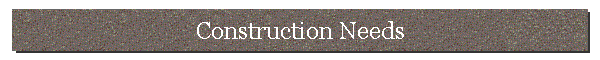 Construction Needs